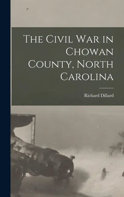 The Civil War in Chowan County, North Carolina - Hardcover
