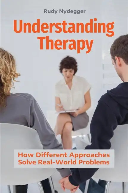 Understanding Therapy: How Different Approaches Solve Real-World Problems - Hardcover