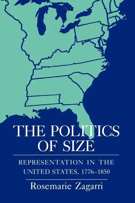 The Politics of Size: Representation in the United States, 1776-1850 - Paperback