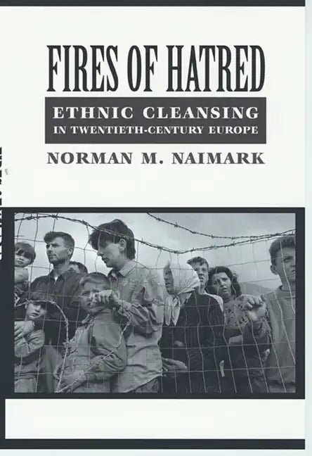 Fires of Hatred: Ethnic Cleansing in Twentieth-Century Europe - Paperback