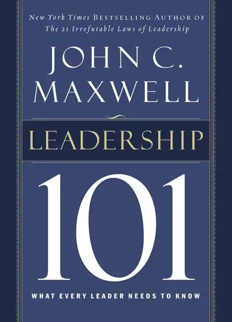 Leadership 101: What Every Leader Needs to Know - Hardcover