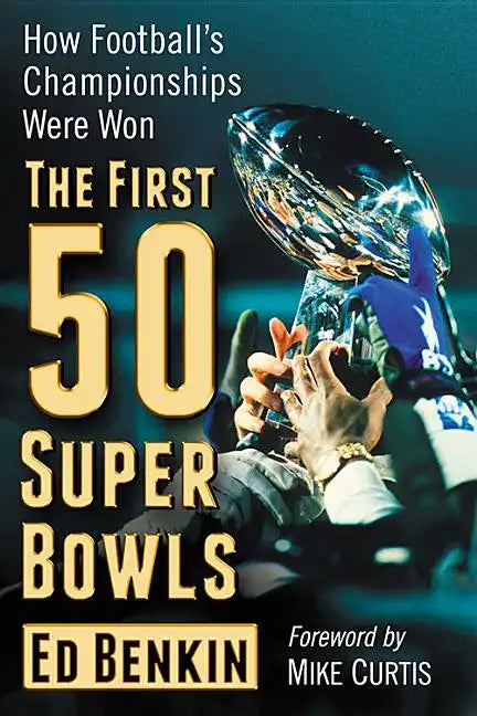 The First 50 Super Bowls: How Football's Championships Were Won - Paperback