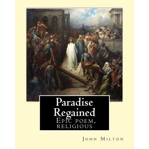Paradise Regained, By: John Milton: Epic poem, religious - Paperback