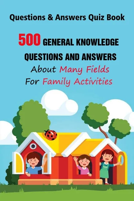 Questions & Answers Quiz Book: 500 General Knowledge Questions and Answers About Many Fields For Family Activities - Paperback