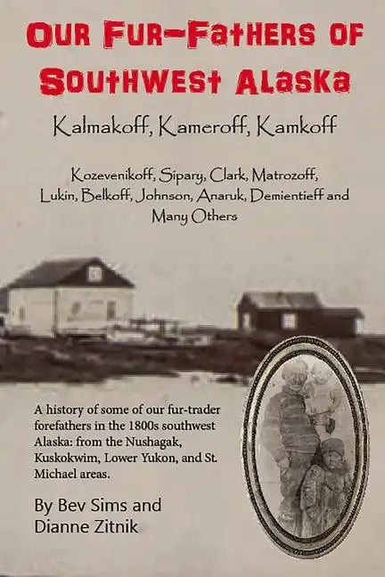 Our Fur-father's of Southwest Alaska: Kalmakoff, Kameroff, Kamkoff - Paperback