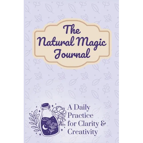 The Natural Magic Journal: A Daily Practice for Clarity and Creativity - Paperback