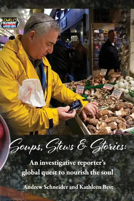 Soups, Stews & Stories: An Investigative Reporter's Global Quest to Nourish the Soul - Hardcover