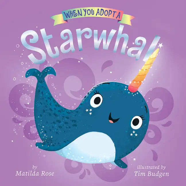 When You Adopt a Starwhal: (A When You Adopt... Book): A Board Book - Board Book