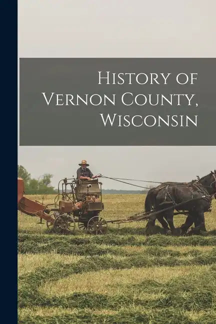 History of Vernon County, Wisconsin - Paperback