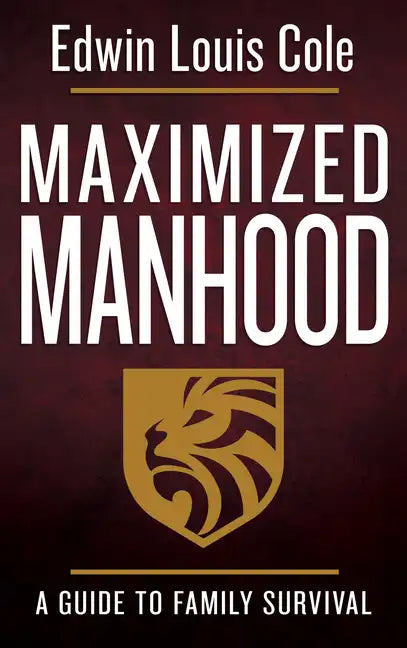 Maximized Manhood: A Guide to Family Survival - Paperback