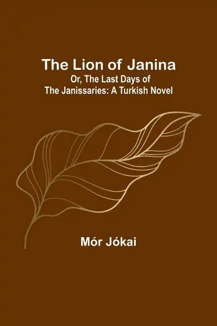 The Lion of Janina; Or, The Last Days of the Janissaries: A Turkish Novel - Paperback