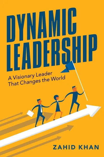 Dynamic Leadership: A Visionary Leader That Changes the World - Paperback