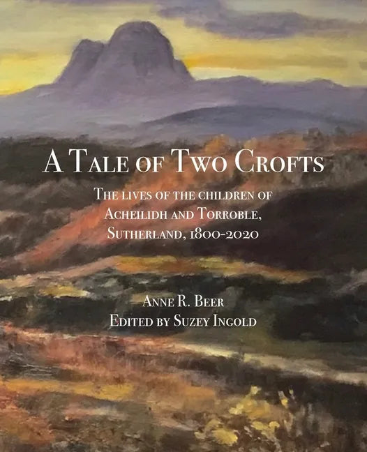 A Tale of Two Crofts: The lives of the children of Acheilidh and Torroble, Sutherland, 1800-2020 - Paperback
