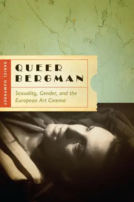 Queer Bergman: Sexuality, Gender, and the European Art Cinema - Paperback