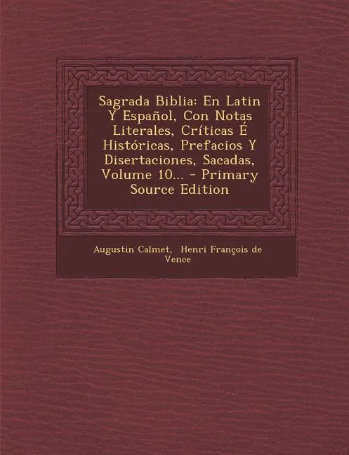 Sagrada Biblia: En Latin Y Español, Con Notas Literales, Críticas É Históricas, Prefacios Y Disertaciones, Sacadas, Volume 10... - Paperback