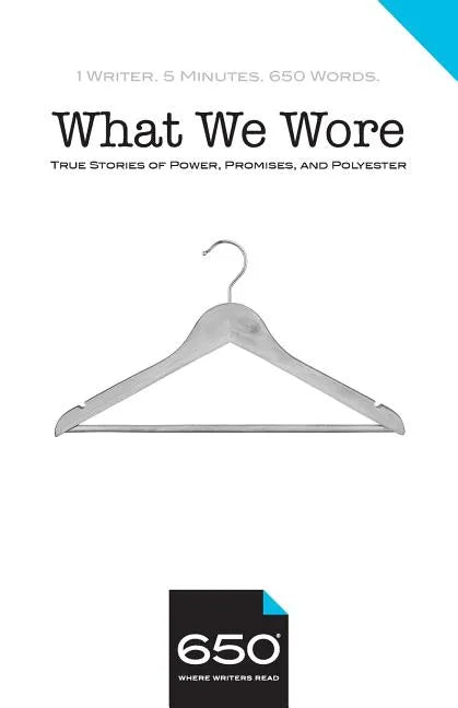 650 - What We Wore: True Stories of Power, Promises, and Polyester - Paperback