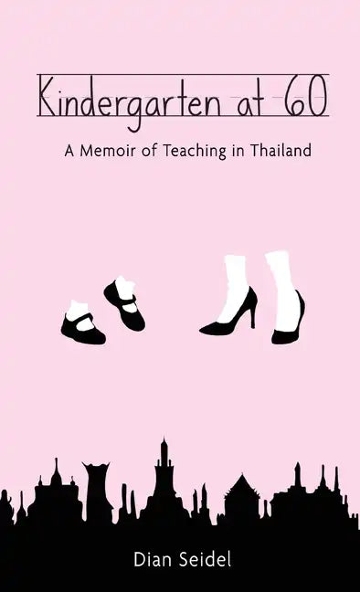 Kindergarten at 60: A Memoir of Teaching in Thailand - Hardcover