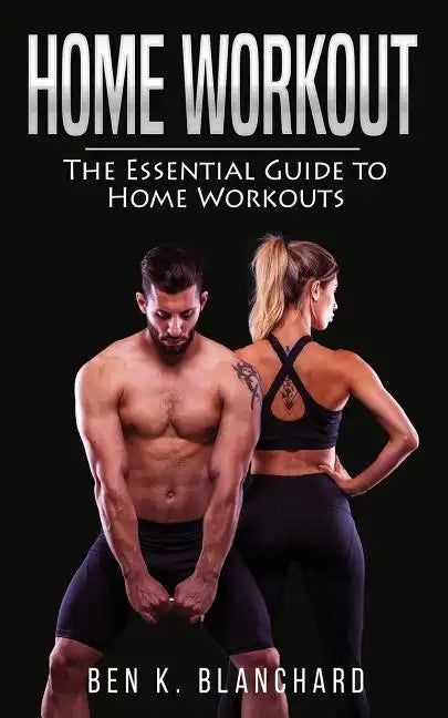 Home workout: The Essential Guide to Home Workout (Get Healthier and Stronger at Home with over 25 workout plans--No Gym) - Paperback