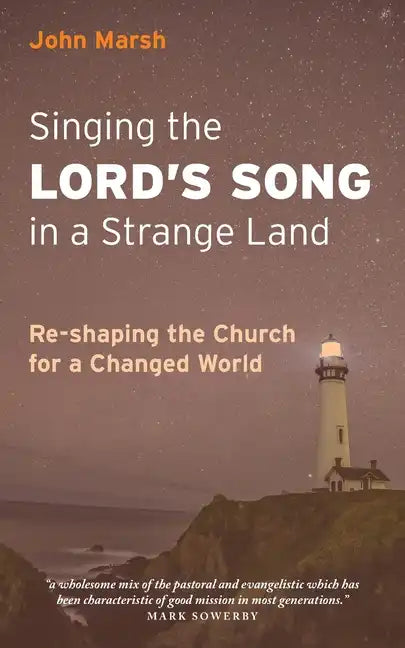 Singing the Lord's Song in a Strange Land: Re-shaping the Church for a Changed World - Paperback
