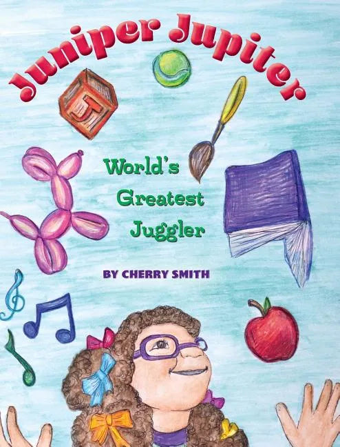Juniper Jupiter: World's Greatest Juggler - Hardcover