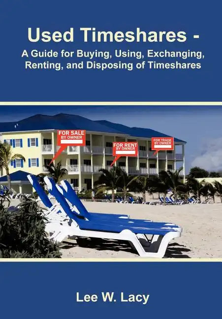 Used Timeshares: A Guide to Buying, Using, Exchanging, Renting, and Disposing of Timeshares - Hardcover