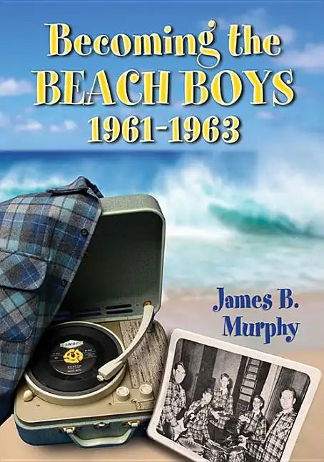 Becoming the Beach Boys, 1961-1963 - Paperback