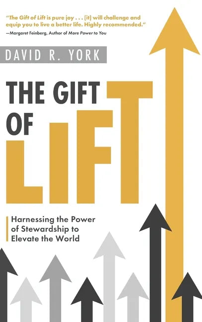 The Gift of Lift: Harnessing the Power of Stewardship to Elevate the World - Hardcover