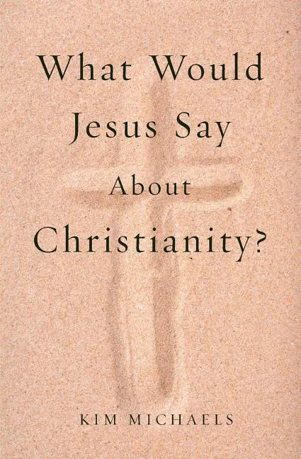 What Would Jesus Say about Christianity? - Paperback