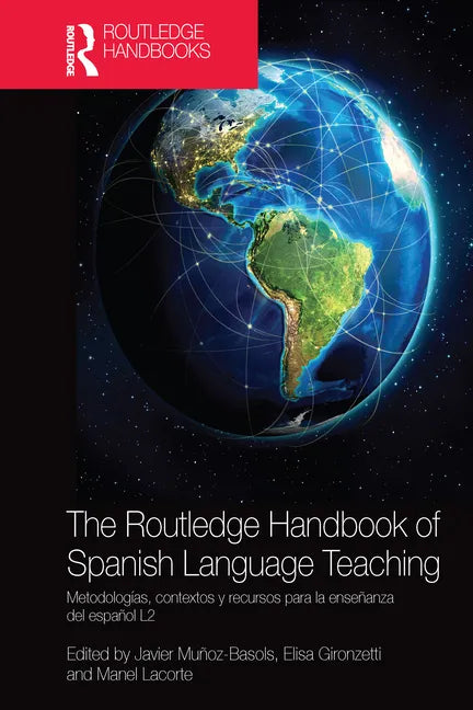 The Routledge Handbook of Spanish Language Teaching: Metodologías, Contextos Y Recursos Para La Enseñanza del Español L2 - Paperback