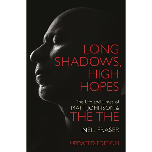 Long Shadows, High Hopes: The Life and Times of Matt Johnson & the the - Paperback