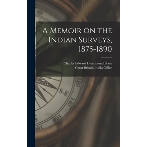 A Memoir on the Indian Surveys, 1875-1890 - Hardcover