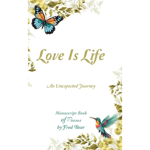 Love Is Life MANUSCRIPT BOOK of Poems: An Unexpected Journey - Hardcover