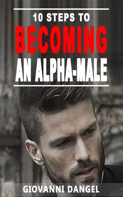 10 Steps To Becoming An Alpha Male - Paperback
