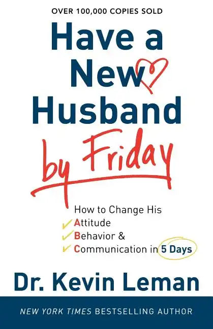Have a New Husband by Friday: How to Change His Attitude, Behavior & Communication in 5 Days - Paperback