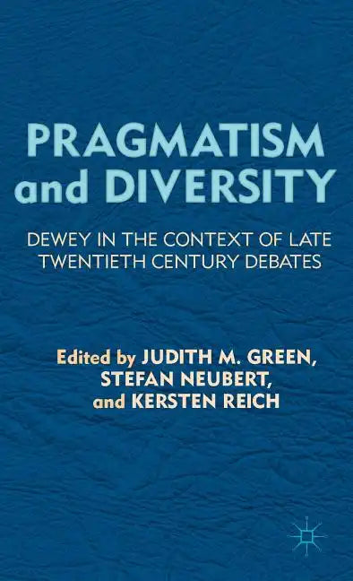 Pragmatism and Diversity: Dewey in the Context of Late Twentieth Century Debates - Hardcover