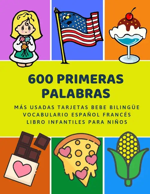 600 Primeras Palabras Más Usadas Tarjetas Bebe Bilingüe Vocabulario Español Francés Libro Infantiles Para Niños: Aprender imaginario diccionario básic - Paperback