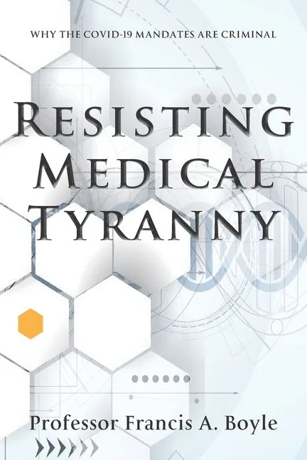 Resisting Medical Tyranny: Why the COVID-19 Mandates Are Criminal - Paperback