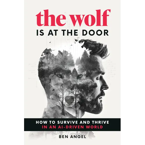 The Wolf Is at the Door: How to Survive and Thrive in an Ai-Driven World - Hardcover