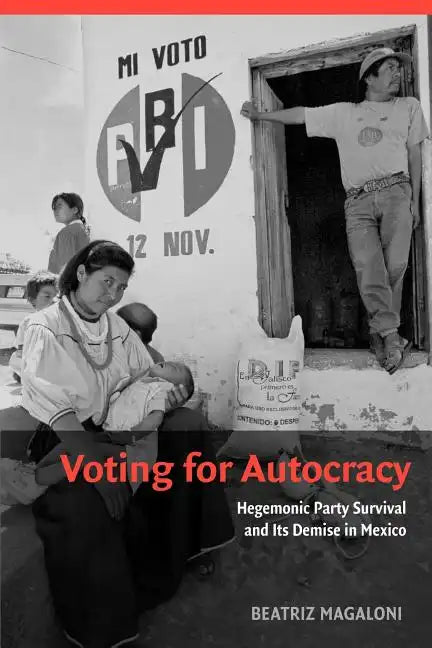 Voting for Autocracy: Hegemonic Party Survival and Its Demise in Mexico - Paperback