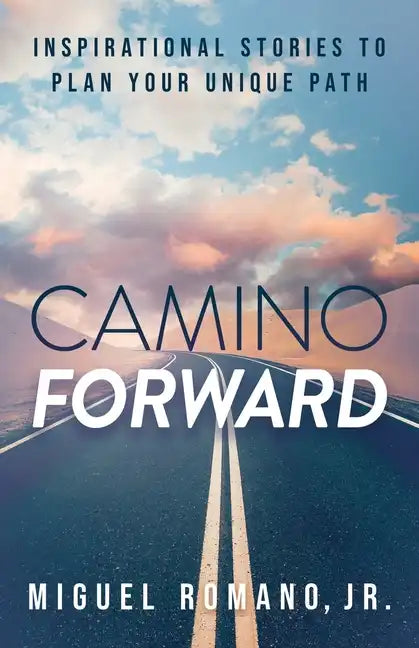 Camino Forward: Inspirational Stories to Plan Your Unique Path - Paperback