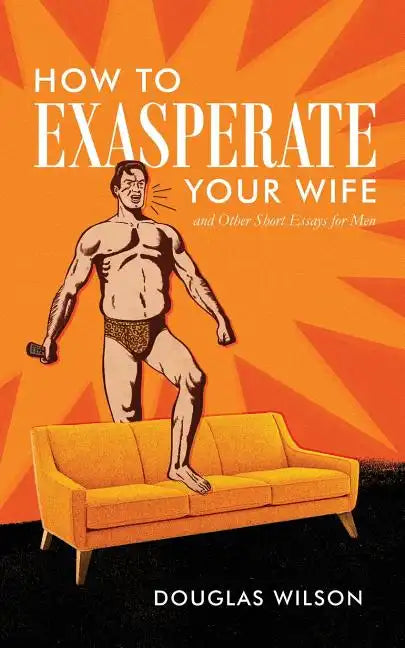How to Exasperate Your Wife and Other Short Essays for Men - Paperback