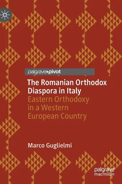 The Romanian Orthodox Diaspora in Italy: Eastern Orthodoxy in a Western European Country - Hardcover