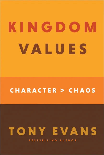 Kingdom Values: Character Over Chaos - Hardcover