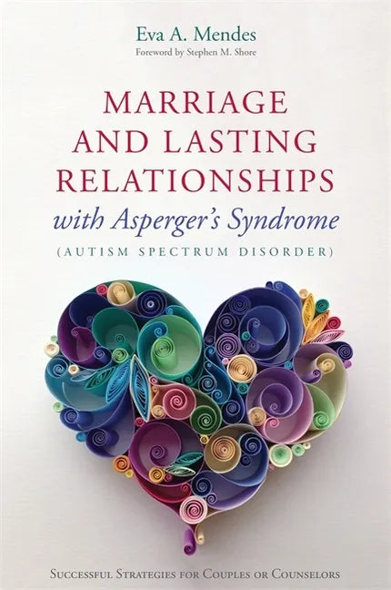 Marriage and Lasting Relationships with Asperger's Syndrome (Autism Spectrum Disorder): Successful Strategies for Couples or Counselors - Paperback