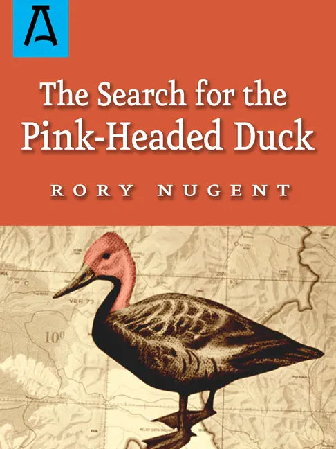 The Search for the Pink-Headed Duck: A Journey Into the Himalayas and Down the Brahmaputra - Paperback
