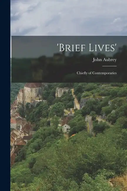 'Brief Lives': Chiefly of Contemporaries - Paperback