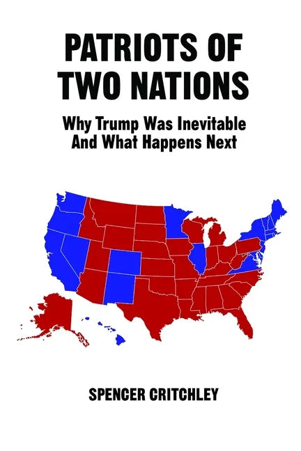Patriots of Two Nations: Why Trump Was Inevitable and What Happens Next - Paperback
