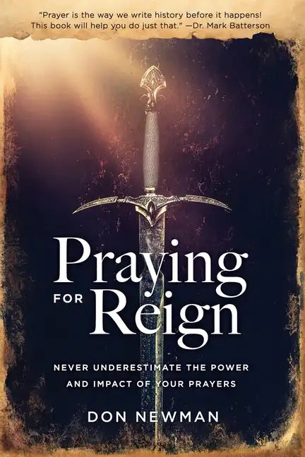 Praying For Reign: Never Underestimate The Power And Impact Of Your Prayers - Paperback