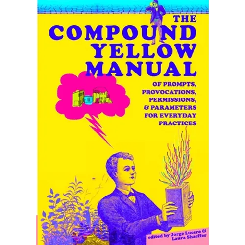 The Compound Yellow Manual of Prompts, Provocations, Permissions & Parameters for Everyday Practices - Paperback