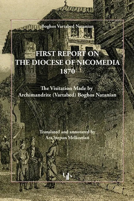 First Report on the Diocese of Nicomedia 1870: The Visitation Made by Archimandrite (Vartabed) Boghos Natanian - Paperback